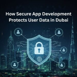 Read more about the article How Secure App Development Protects User Data in Dubai
