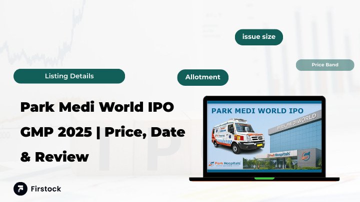 Read more about the article Park Medi World Limited IPO | GMP, Details & Analysis