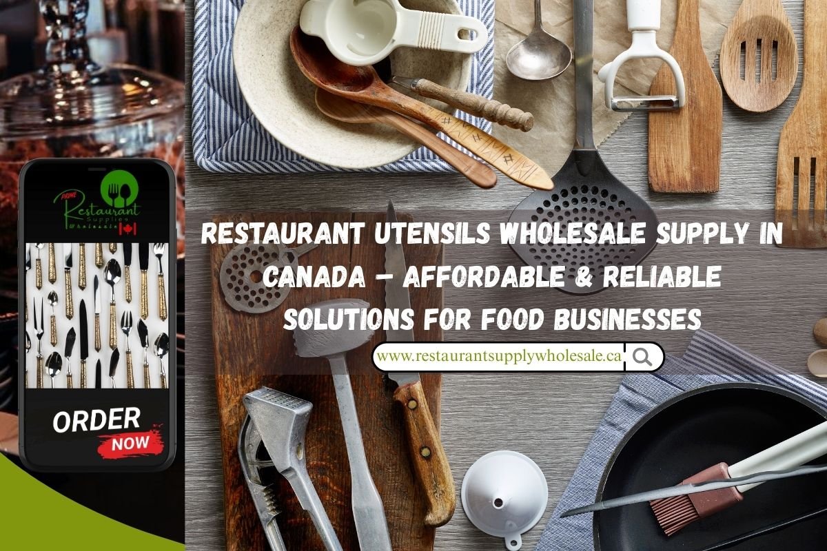 You are currently viewing Restaurant Utensils Wholesale Supply in Canada – Affordable & Reliable Solutions for Food Businesses