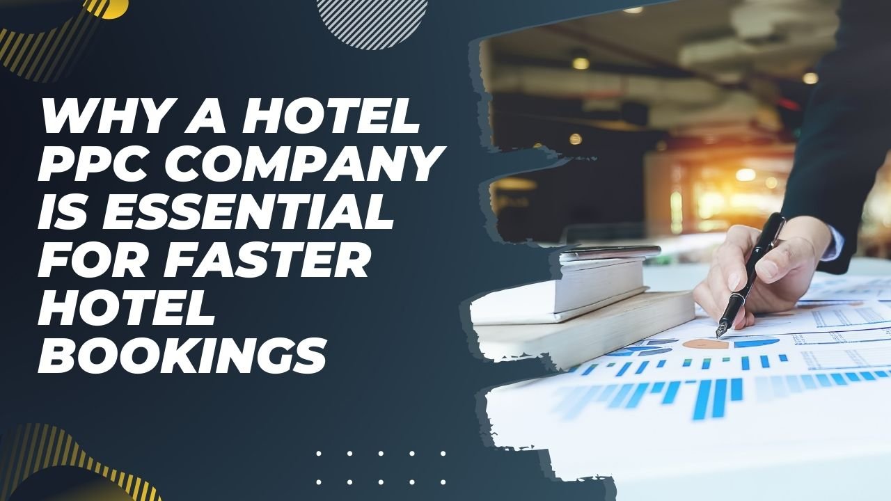 You are currently viewing Why a Hotel PPC Company Is Essential for Faster Hotel Bookings