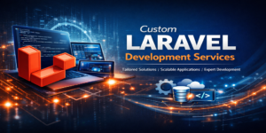 Read more about the article Custom Laravel Development Services: Building Websites That Truly Fit Your Needs