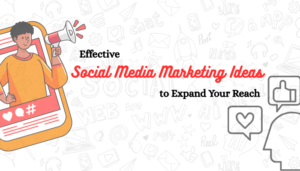 Read more about the article Effective Social Media Marketing Ideas to Expand Your Reach