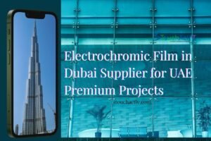 Read more about the article Electrochromic Film in Dubai Supplier for UAE Premium Projects