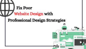 Read more about the article Fix Poor Website Design with Professional Design Strategies
