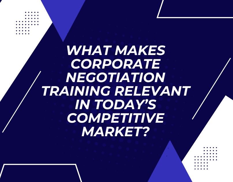 You are currently viewing What Makes Corporate Negotiation Training Relevant in Today’s Competitive Market?