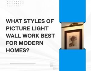 Read more about the article What Styles of Picture Light Wall Work Best in Modern Homes?