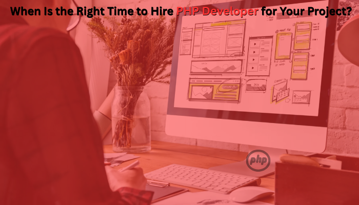 You are currently viewing When Is the Right Time to Hire PHP Developer for Your Project?