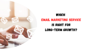 Read more about the article Which Email Marketing Service Is Right for Long-Term Growth?
