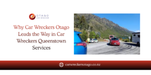 Read more about the article Why Car Wreckers Otago Leads the Way in Car Wreckers Queenstown Services