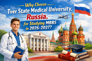 Read more about the article Why Choose Tver State Medical University, Russia, for Studying MBBS in 20026-2027?