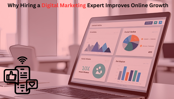 You are currently viewing Why Hiring a Digital Marketing Expert Improves Online Growth