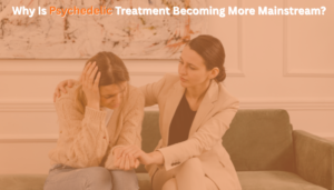 Read more about the article Why IsPsychedelic Treatment Becoming More Mainstream?