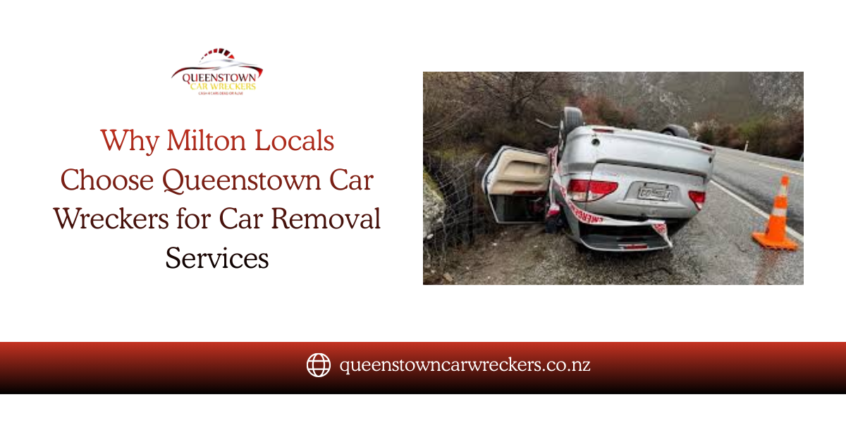 You are currently viewing Why Milton Locals Choose Queenstown Car Wreckers for Car Removal Services