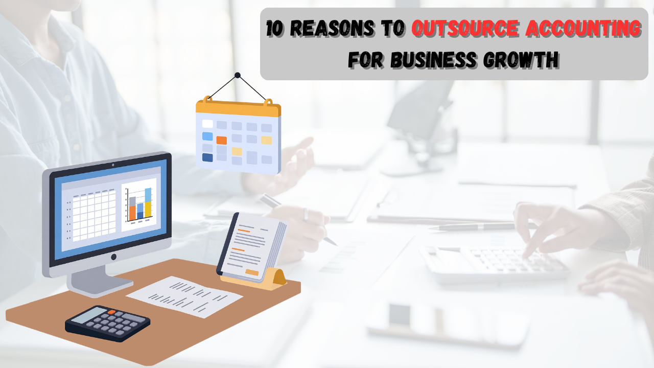 You are currently viewing 10 Reasons to Outsource Accounting for Business Growth