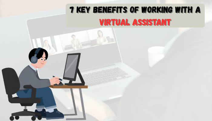 You are currently viewing 7 Key Benefits of Working with a Virtual Assistant