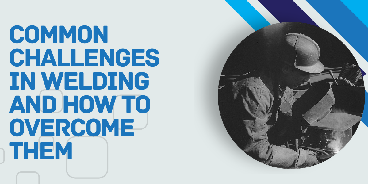 You are currently viewing Common Challenges in Welding and How to Overcome Them