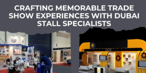 Read more about the article Crafting Memorable Trade Show Experiences with Dubai Stall Specialists