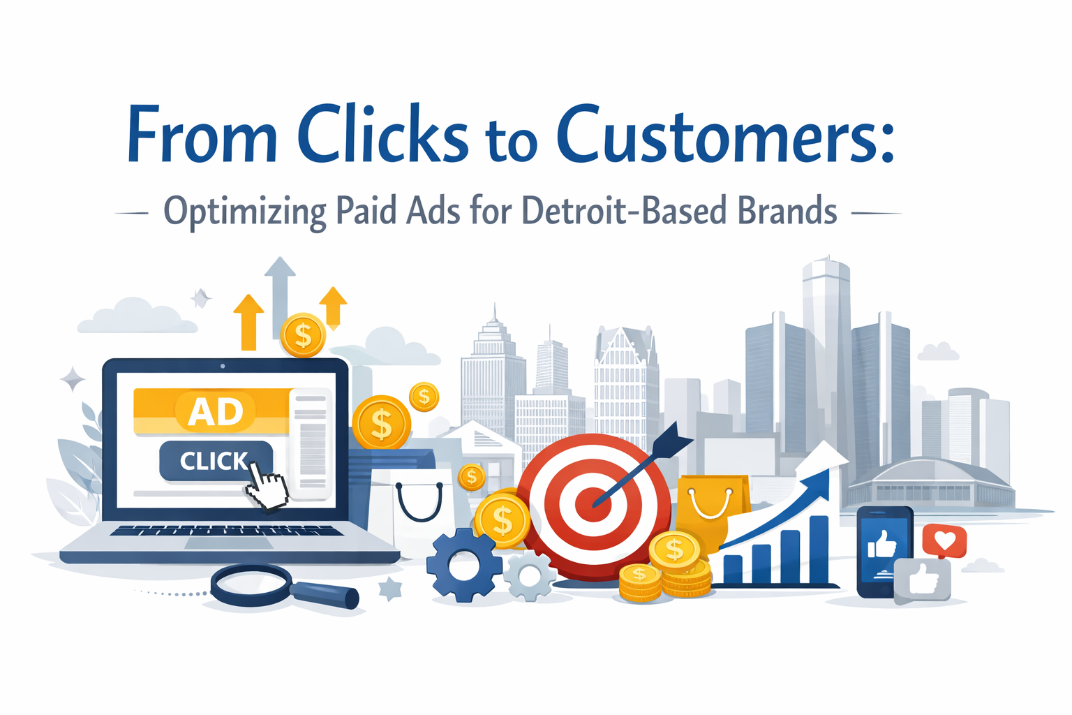 You are currently viewing From Clicks to Customers: Optimizing Paid Ads for Detroit-Based Brands