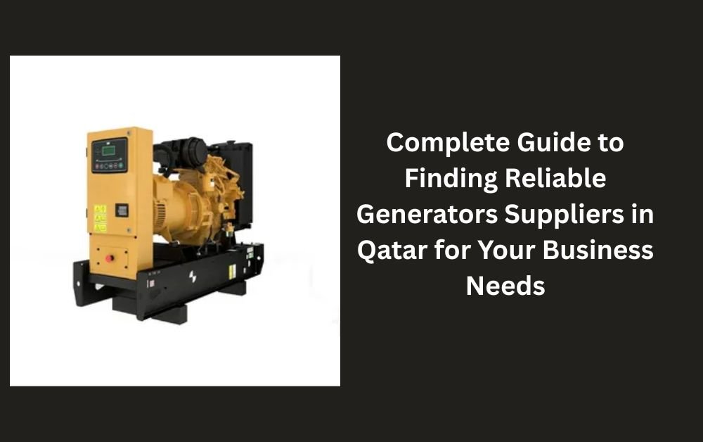You are currently viewing Complete Guide to Finding Reliable Generators Suppliers in Qatar for Your Business Needs