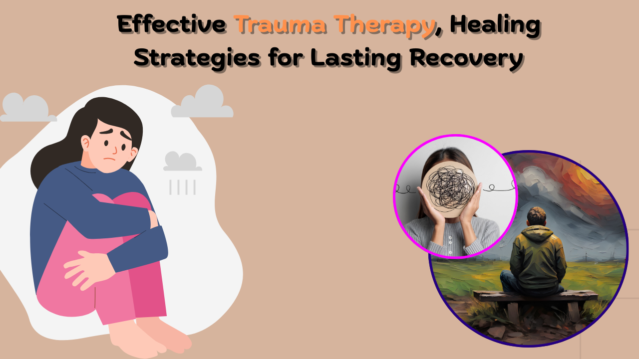 You are currently viewing Effective Trauma Therapy, Healing Strategies for Lasting Recovery