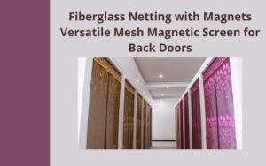 Read more about the article Fiberglass Netting with Magnets Versatile Mesh Magnetic Screen for Back Doors