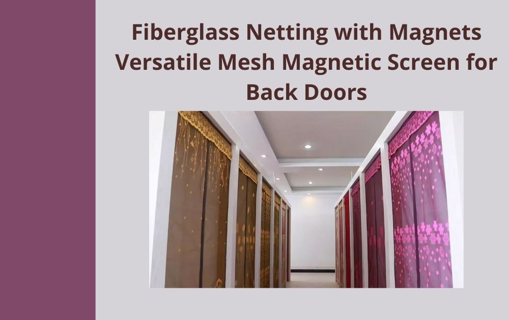 You are currently viewing Fiberglass Netting with Magnets Versatile Mesh Magnetic Screen for Back Doors