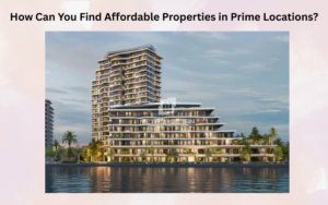 Read more about the article How Can You Find Affordable Properties in Prime Locations?