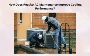 Read more about the article How Does Regular AC Maintenance Improve Cooling Performance?