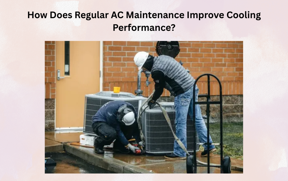 You are currently viewing How Does Regular AC Maintenance Improve Cooling Performance?