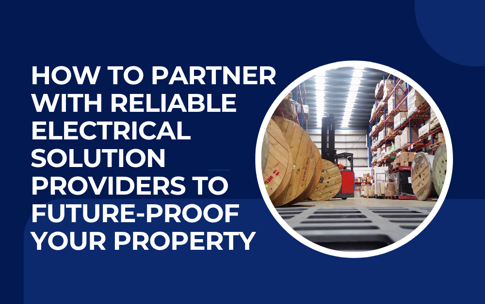 You are currently viewing How to Partner with Reliable Electrical Solution Providers to Future-Proof Your Property