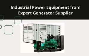 Read more about the article Industrial Power Equipment from Expert Generator Supplier
