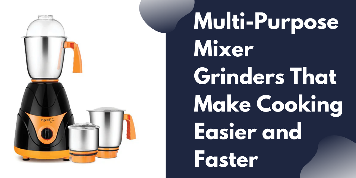 You are currently viewing Multi-Purpose Mixer Grinders That Make Cooking Easier and Faster