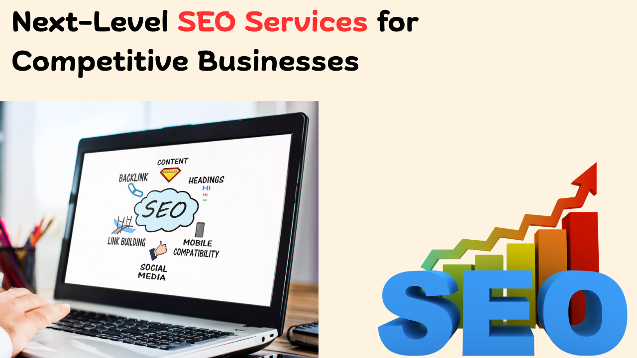 You are currently viewing Next-Level SEO Services for Competitive Businesses