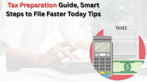 Read more about the article Tax Preparation Guide, Smart Steps to File Faster Today Tips