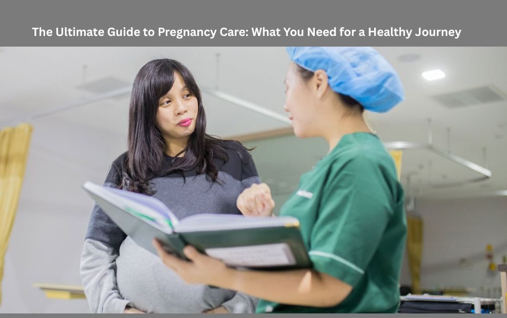You are currently viewing The Ultimate Guide to Pregnancy Care: What You Need for a Healthy Journey