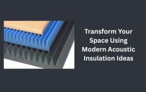 Read more about the article Transform Your Space Using Modern Acoustic Insulation Ideas