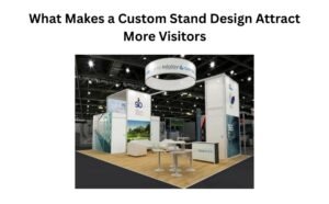 Read more about the article What Makes a Custom Stand Design Attract More Visitors