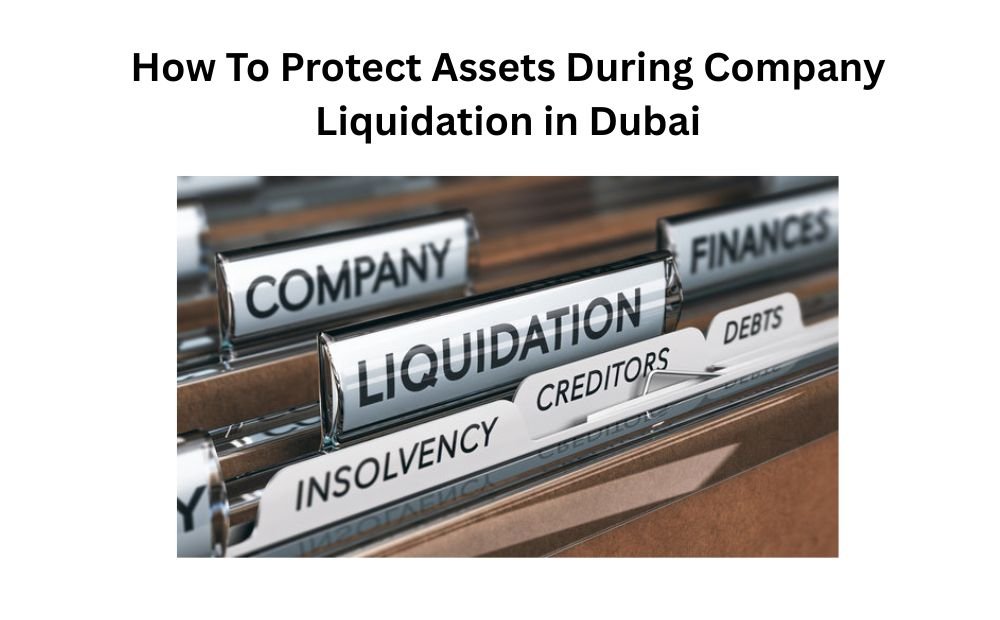 You are currently viewing How To Protect Assets During Company Liquidation in Dubai