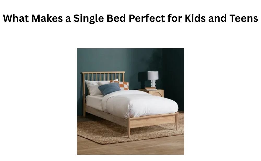 You are currently viewing What Makes a Single Bed Perfect for Kids and Teens?