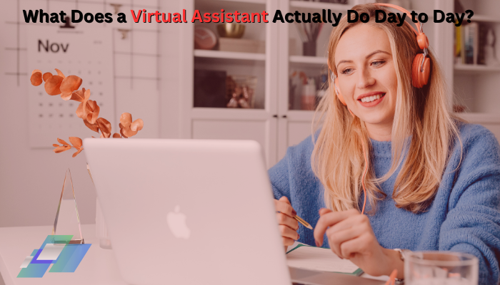 You are currently viewing What Does a Virtual Assistant Actually Do Day to Day?