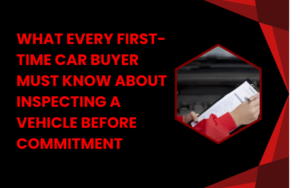 Read more about the article What Every First-Time Car Buyer Must Know About Inspecting a Vehicle Before Commitment