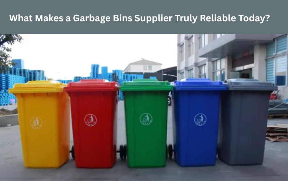 You are currently viewing What Makes a Garbage Bins Supplier Truly Reliable Today?