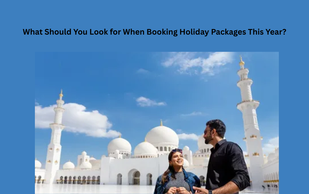You are currently viewing What Should You Look for When Booking Holiday Packages This Year?