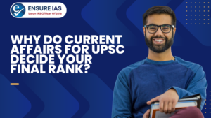 Read more about the article Why Do Current Affairs for UPSC Decide Your Final Rank?
