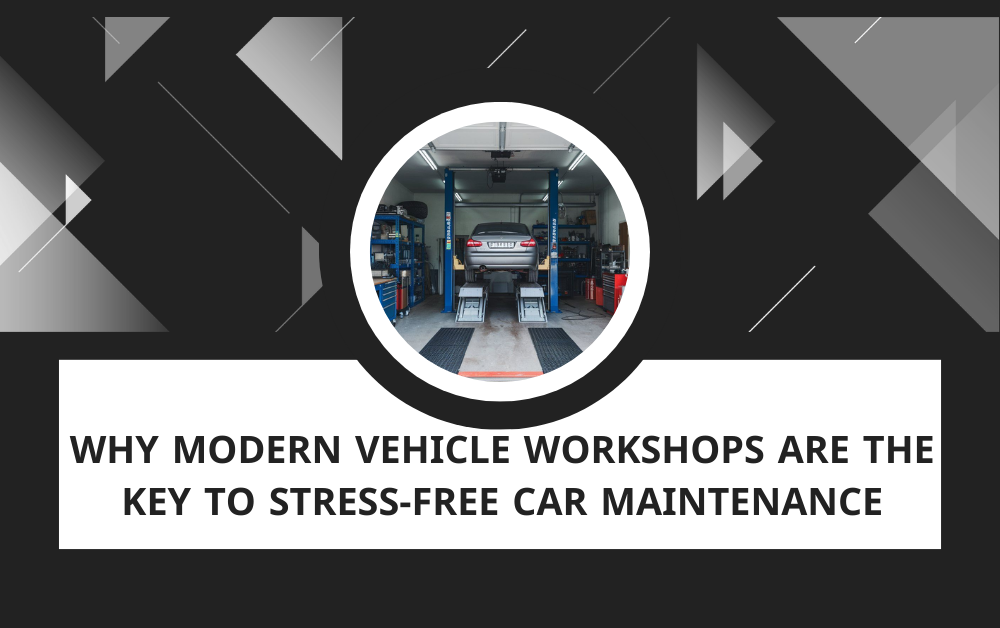 You are currently viewing Why Modern Vehicle Workshops Are the Key to Stress-Free Car Maintenance