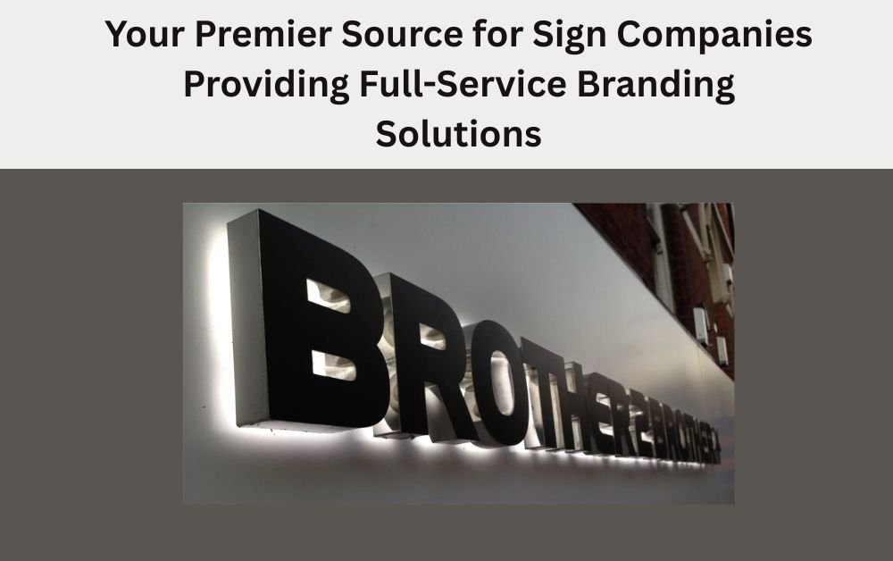 You are currently viewing Your Premier Source for Sign Companies Providing Full-Service Branding Solutions