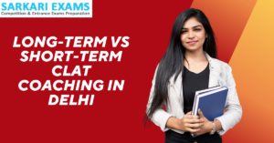 Read more about the article Long-Term vs Short-Term CLAT Coaching in Delhi