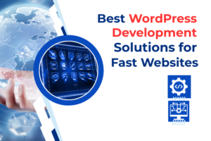 Read more about the article Best WordPress Development Solutions for Fast Websites