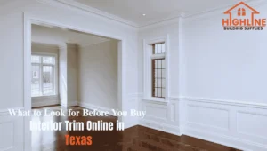 Read more about the article What to Look for Before You Buy Interior Trim Online in Texas