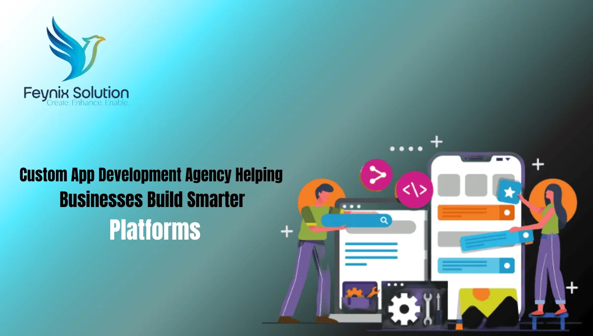 You are currently viewing Custom Application Development Agency Helping Businesses Build Smarter Platforms